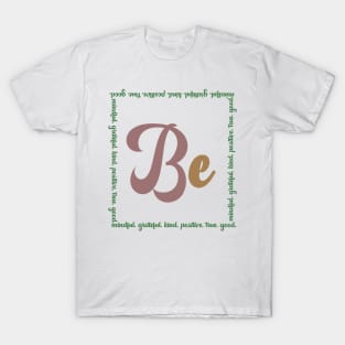 Be Mindful, Grateful, Kind, Positive, True, Good T-Shirt